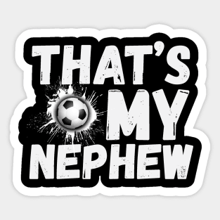 That's My Nephew Soccer Aunt Uncle Sticker